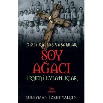 Soy Ağacı - Ermeni Evlatlıklar / Gizli Kalmış Yaşamlar Süleyman Izzet Yalçın