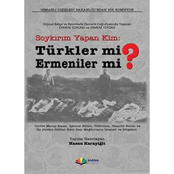 Soykırım Yapan Kim Türkler Mi Ermeniler Mi? Hasan Karayiğit