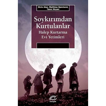 Soykırımdan Kurtulanlar - Halep Kurtarma Evi Yetimleri Dicle Akar, Matthias Bjornlund, Taner Akçam