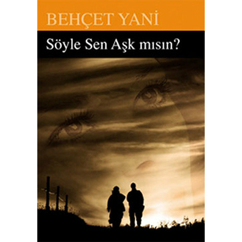 Söyle Sen Aşk Mısın? Behçet Yani