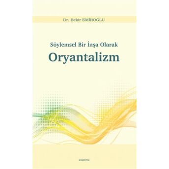 Söylemsel Bir İnşa Olarak Oryantalizm Bekir Emiroğlu