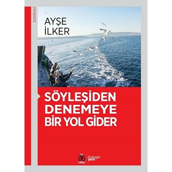 Söyleşiden Denemeye Bir Yol Gider Ayşe Ilker