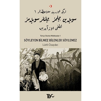 Söyleyen Bilmez Bilenler Söylemez - Türkçe Üzerine Mülahazalar 1 Lütfi Özaydın