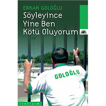 Söyleyince Yine Ben Kötü Oluyorum Erkan Goloğlu