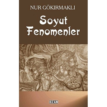 Soyut Fenomenler Nur Gökırmaklı