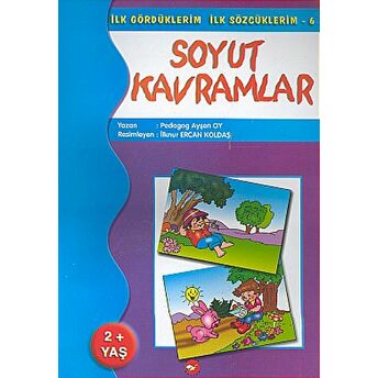 Soyut Kavramlar Ilk Gördüklerim Ilk Sözcüklerim 6 Ayşen Oy