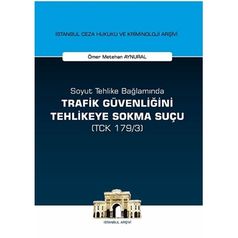 Soyut Tehlike Bağlamında Trafik Güvenliğini Tehlikeye Sokma Suçu ( Tck 179/3)