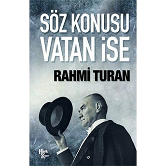 Söz Konusu Vatan Ise Rahmi Turan