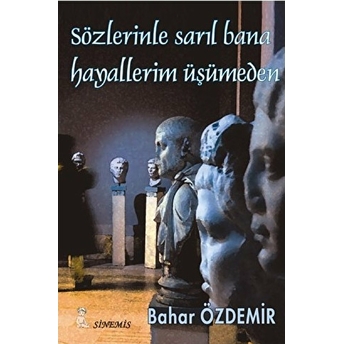 Sözlerinle Sarıl Bana Hayallerim Üşümeden Bahar Özdemir