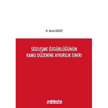 Sözleşme Özgürlüğünün Kamu Düzenine Aykırılık Sınırı - Kemal Atasoy