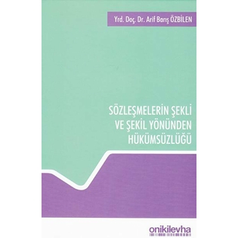 Sözleşmelerin Şekli Ve Şekil Yönünden Hükümsüzlüğü A. Barış Özbilen