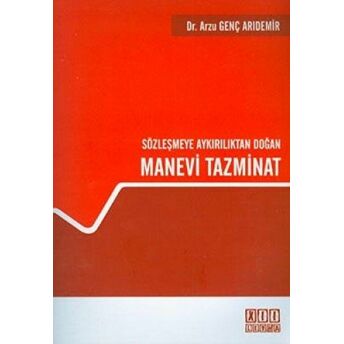 Sözleşmeye Aykırılıktan Doğan Manevi Tazminat Arzu Genç Arıdemir