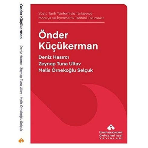 Sözlü Tarih Yöntemiyle Türkiye’de Mobilya Ve Içmimarlık Tarihini Okumak: Önder Küçükerman