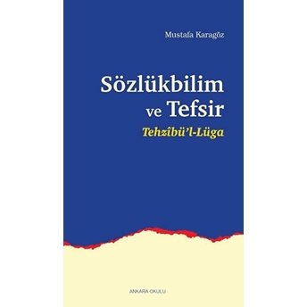 Sözlükbilim Ve Tefsir - Tehzibül-Lüga Mustafa Karagöz