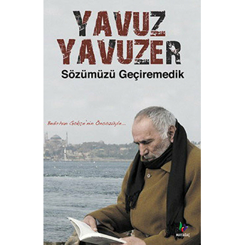 Sözümüzü Geçiremedik Yavuz Yavuzer