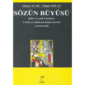 Sözün Büyüsü Şiir Ve Şair Üzerine Yazılan Şiirler Derlencesi (Antoloji) Adnan Acar