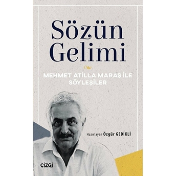 Sözün Gelimi / Mehmet Atilla Maraş Ile Söyleşiler Özgür Gedikli