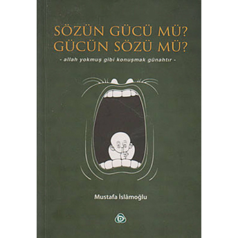 Sözün Gücü Mü? Gücün Sözü Mü? Mustafa Islamoğlu