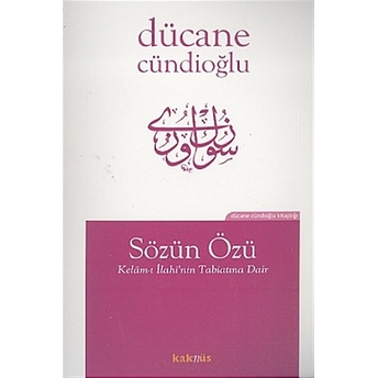 Sözün Özü Kelam-I Ilahi’nin Tabiatına Dair Dücane Cündioğlu