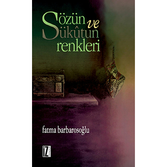 Sözün Ve Sükûtun Renkleri Fatma Barbarosoğlu