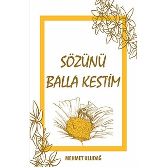 Sözünü Balla Kestim Mehmet Uludağ