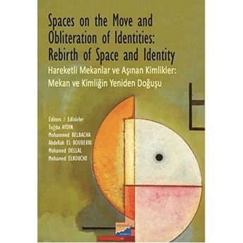 Spaces On The Move And Obliteration Of Identites: Rebirth Of Space And Identity - Hareketli Mekanlar Ve Aşınan Kimlikler: Mekan Ve Kimliğin Yeniden Doğuşu