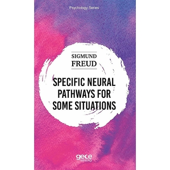 Specific Neural Pathways For Some Situations - Sıgmund Freud