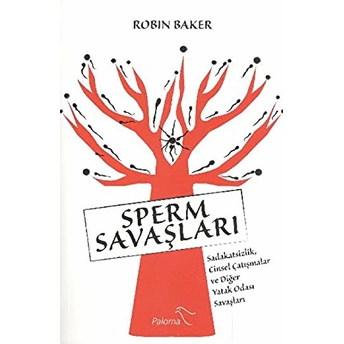 Sperm Savaşları Sadakatsizlik, Cinsel Çatışmalar Ve Diğer Yatak Odası Savaşları Robin Baker