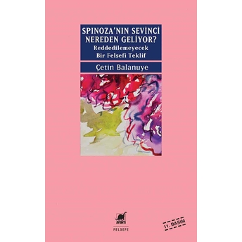 Spinozanin Sevinci Nereden Geliyor Çetin Balanuye