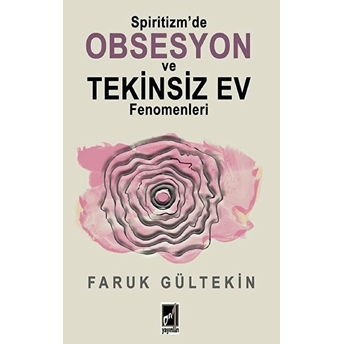 Spiritizm’de Obsesyon Ve Tekinsiz Ev Fenomenleri Faruk Gültekin