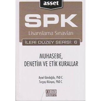 Spk Lisanslama Sınavları Ileri Düzey Serisi: 6 Muhasebe, Denetim Ve Etik Kurallar