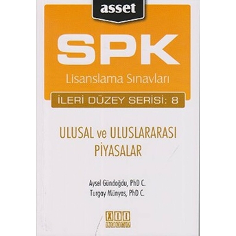 Spk Lisanslama Sınavları Ileri Düzey Serisi: 8 - Ulusal Ve Uluslararası Piyasalar