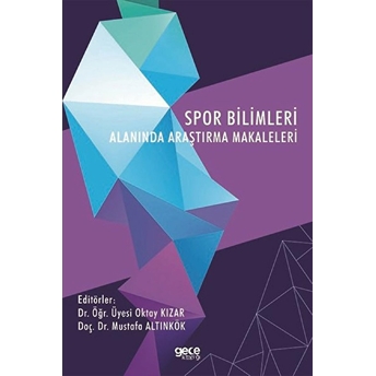 Spor Bilimleri Alanında Araştırma Makaleleri - Dr. Öğr. Üyesi Oktay Kızar Doç. Dr. Mustafa Altınkök