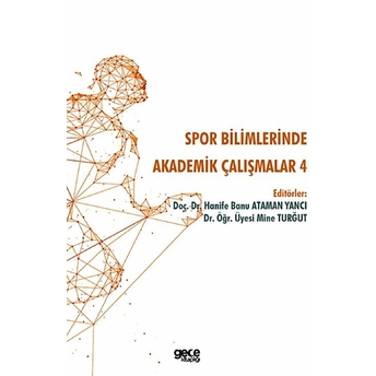 Spor Bilimlerinde Akademik Çalışmalar 4 - Hanife Banu Ataman Yancı