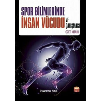 Spor Bilimlerinde Insan Vücudu Ve Çalışması Özet Kitabı - Muammer Altun