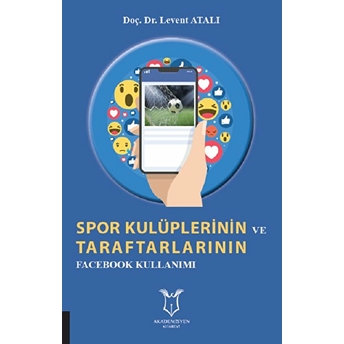 Spor Kulüplerinin Ve Taraftarlarının Facebook Kullanımı - Levent Atalı