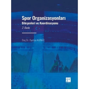 Spor Organizasyonları Bileşenleri Ve Koordinasyonu Dursun Katkat