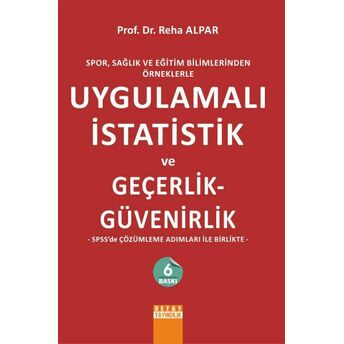 Spor, Sağlık Ve Eğitim Bilimlerinden Örneklerle Uygulamalı Istatistik Ve Geçerlik - Güvenirlik Reha Alpar