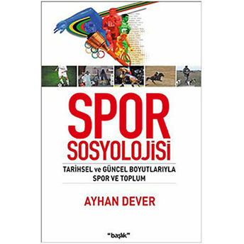 Spor Sosyolojisi Tarihsel Ve Güncel Boyutlarıyla Spor Ve Toplum Ayhan Dever