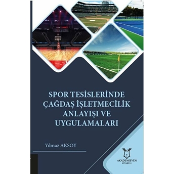 Spor Tesislerinde Çağdaş Işletmecilik Anlayışı Ve Uygulamaları - Yılmaz Aksoy