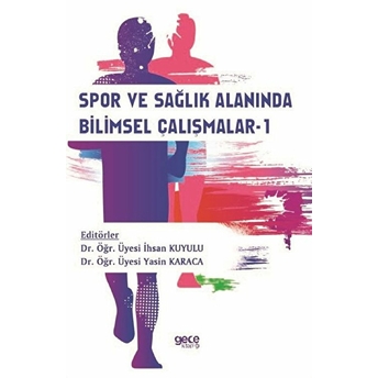 Spor Ve Sağlık Alanında Bilimsel Çalışmalar-1 - Ihsan Kuyulu – Yasin Karaca