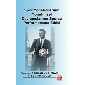 Spor Yöneticilerinin Yönetimsel Davranışlarının Sporcu Performansına Etkisi A. Faik Imamoğlu