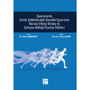 Sporcularda Farklı Şiddetlerdeki Aerobik Egzersizin Bozucu Etkiye Direnç Ve Çalışma Belleği Üzerine Etkileri Erdem Çakaloğlu