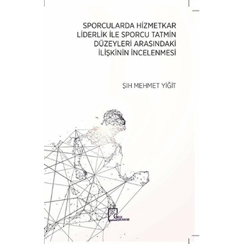 Sporcularda Hizmetkar Liderlik Ile Sporcu Tatmin Düzeyleri Arasındaki Ilişkinin Incelenmesi - Şıh Mehmet Yiğit