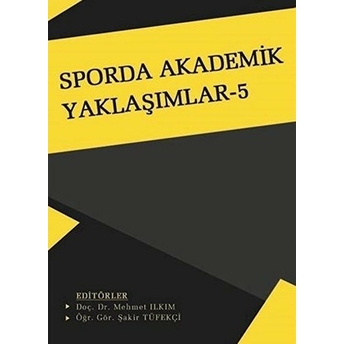 Sporda Akademik Yaklaşımlar-5 - Mehmet Ilkım – Şakir Tüfekçi