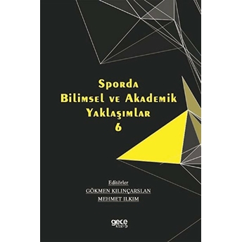 Sporda Bilimsel Ve Akademik Yaklaşımlar 6 - Gökmen Kılınçarslan