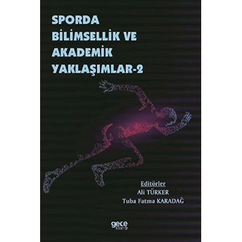 Sporda Bilimsellik Ve Akademik Yaklaşımlar 2 -  Ali Türker – Tuba Fatma Karadağ