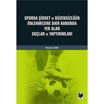 Sporda Şiddet Ve Düzensizliğin Önlenmesine Dair Kanunda Yer Alan Suçlar Ve Yaptırımları