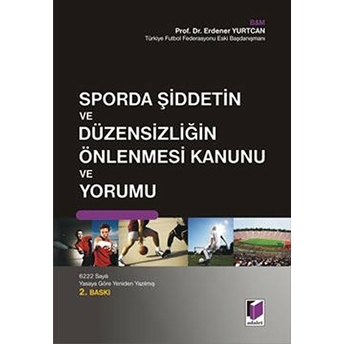 Sporda Şiddetin Ve Du¨zensizliğin Önlenmesi Kanunu Ve Yorumu