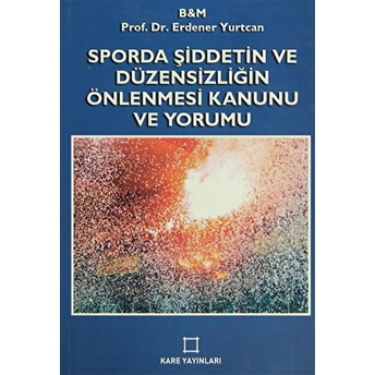 Sporda Şiddetin Ve Düzensizliğin Önlenmesi Kanunu Ve Yorumu